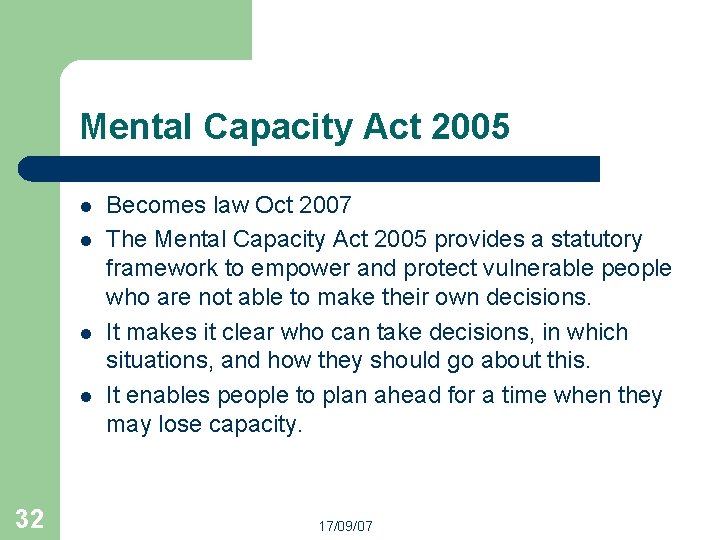 Mental Capacity Act 2005 l l 32 Becomes law Oct 2007 The Mental Capacity