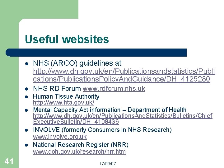 Useful websites l NHS (ARCO) guidelines at http: //www. dh. gov. uk/en/Publicationsandstatistics/Publi cations/Publications. Policy.
