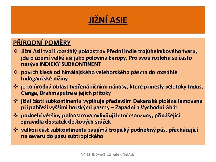 JIŽNÍ ASIE PŘÍRODNÍ POMĚRY v Jižní Asii tvoří rozsáhlý poloostrov Přední Indie trojúhelníkového tvaru,