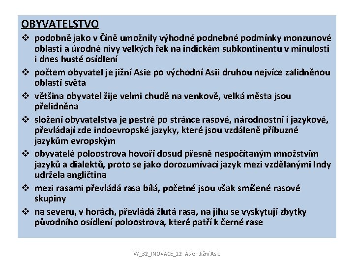 OBYVATELSTVO v podobně jako v Číně umožnily výhodné podnebné podmínky monzunové oblasti a úrodné