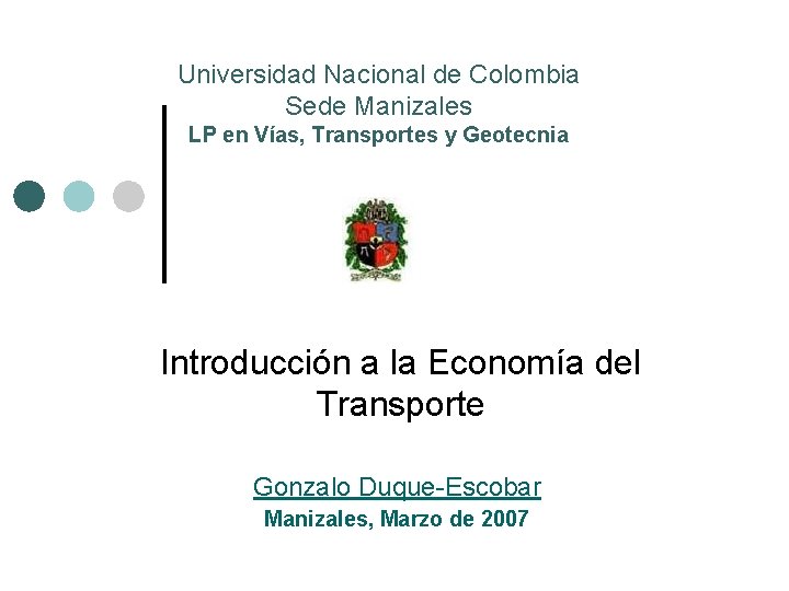 Universidad Nacional de Colombia Sede Manizales LP en Vías, Transportes y Geotecnia Introducción a