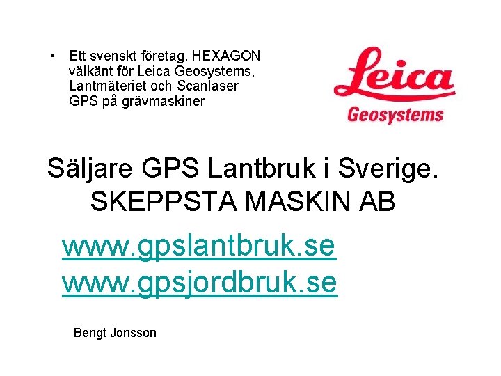  • Ett svenskt företag. HEXAGON välkänt för Leica Geosystems, Lantmäteriet och Scanlaser GPS