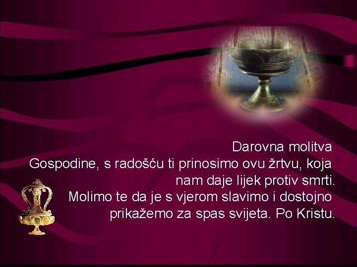 Darovna molitva Gospodine, s radošću ti prinosimo ovu žrtvu, koja nam daje lijek protiv