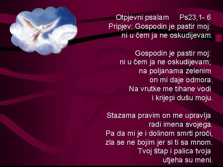 Otpjevni psalam Ps 23, 1 - 6 Pripjev: Gospodin je pastir moj: ni u