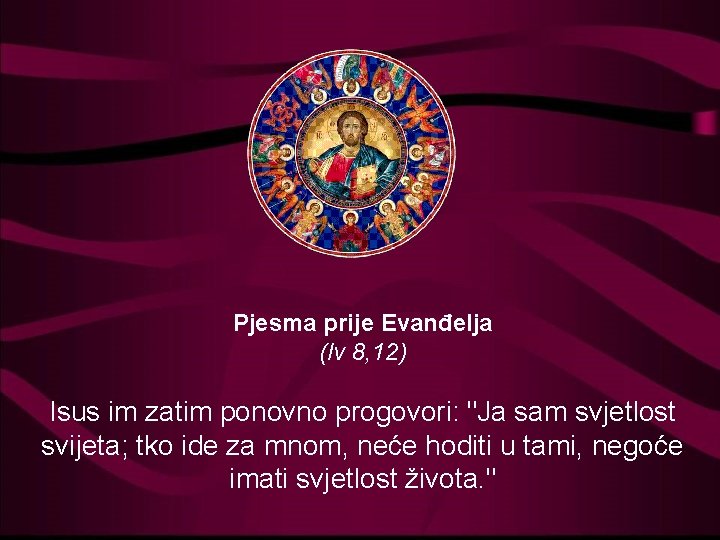 Pjesma prije Evanđelja (Iv 8, 12) Isus im zatim ponovno progovori: "Ja sam svjetlost