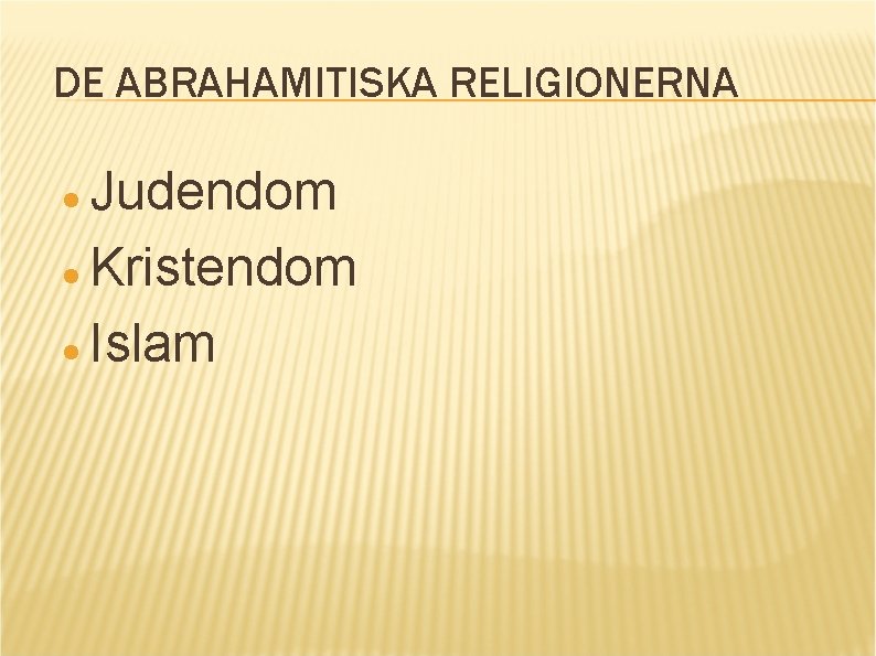 DE ABRAHAMITISKA RELIGIONERNA Judendom Kristendom Islam 