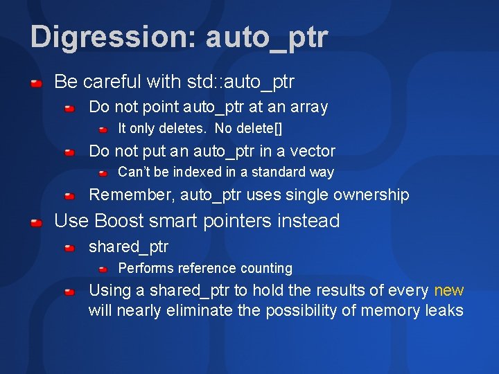 Digression: auto_ptr Be careful with std: : auto_ptr Do not point auto_ptr at an