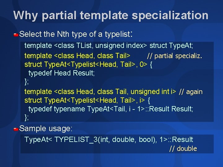 Why partial template specialization Select the Nth type of a typelist: template <class TList,
