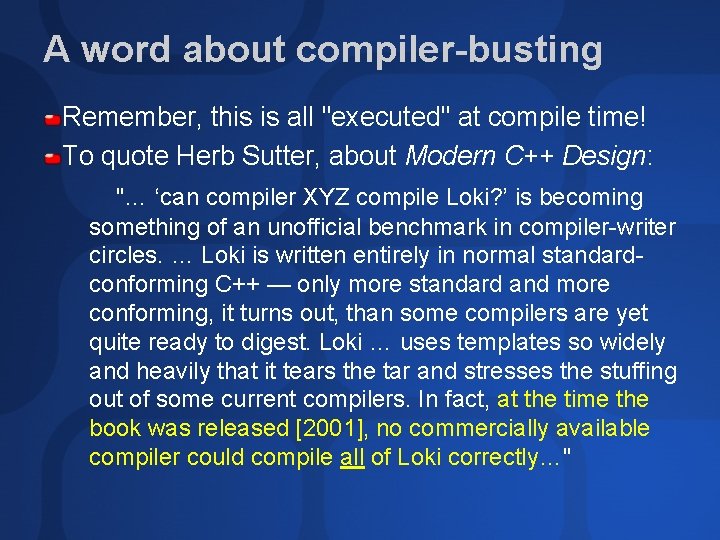 A word about compiler-busting Remember, this is all "executed" at compile time! To quote