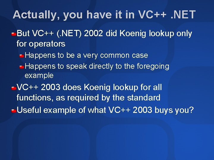 Actually, you have it in VC++. NET But VC++ (. NET) 2002 did Koenig