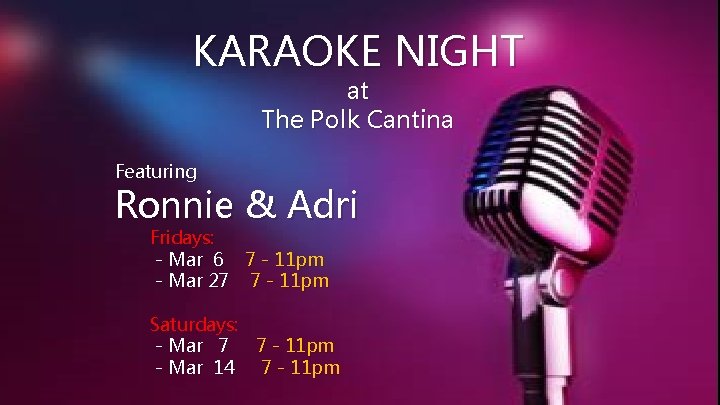 KARAOKE NIGHT at The Polk Cantina Featuring Ronnie & Adri Fridays: - Mar 6