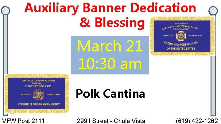 Auxiliary Banner Dedication & Blessing March 21 10: 30 am Polk Cantina VFW Post