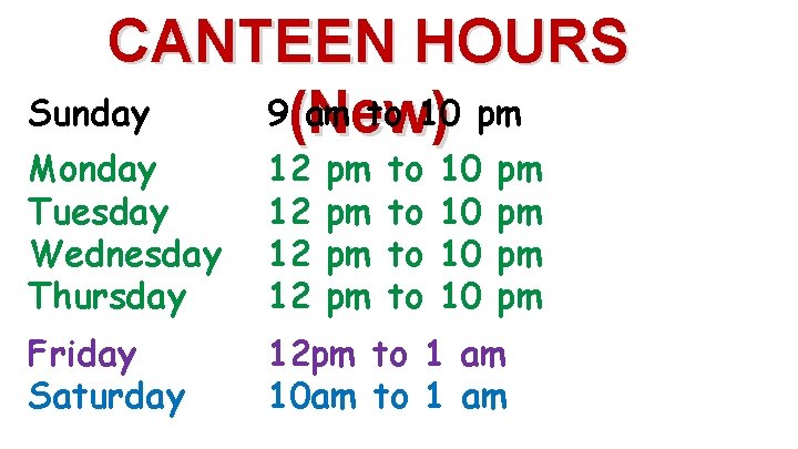 CANTEEN HOURS Sunday 9(New) am to 10 pm Monday Tuesday Wednesday Thursday 12 12