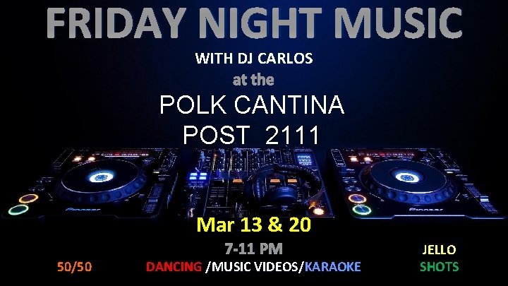 FRIDAY NIGHT MUSIC WITH DJ CARLOS at the POLK CANTINA POST 2111 Mar 13