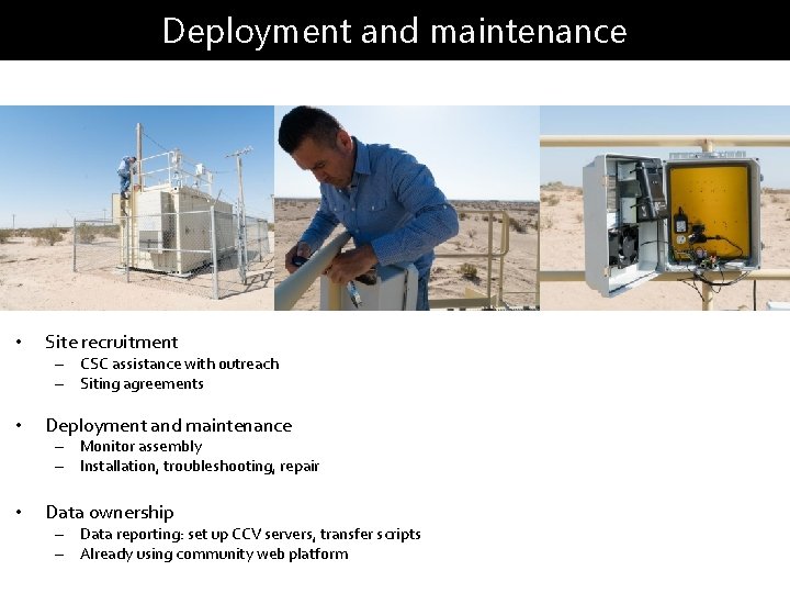Deployment and maintenance • Site recruitment – CSC assistance with outreach – Siting agreements