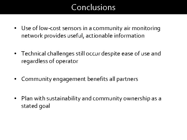 Conclusions • Use of low-cost sensors in a community air monitoring network provides useful,