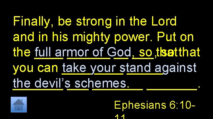 Finally, be strong in the Lord and in his mighty power. Put on the
