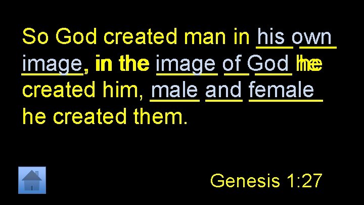 So God created man in ___ his own _____, in the image, _____ of