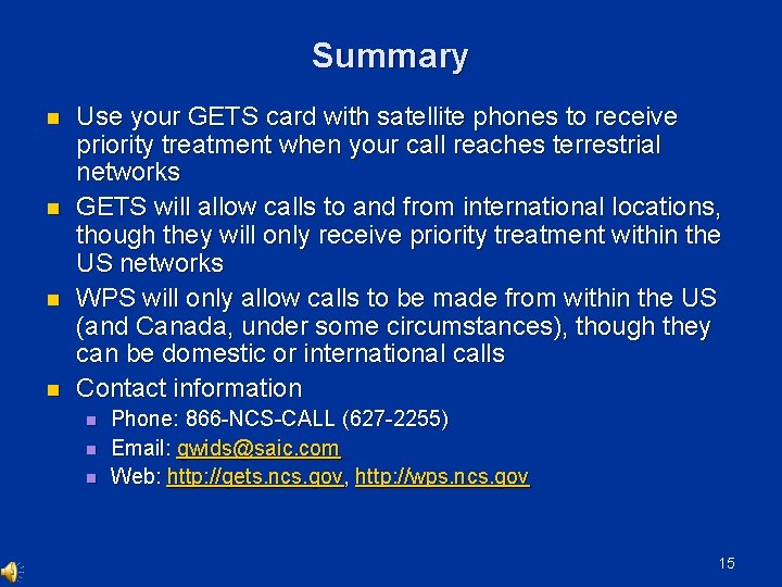 Summary n n Use your GETS card with satellite phones to receive priority treatment