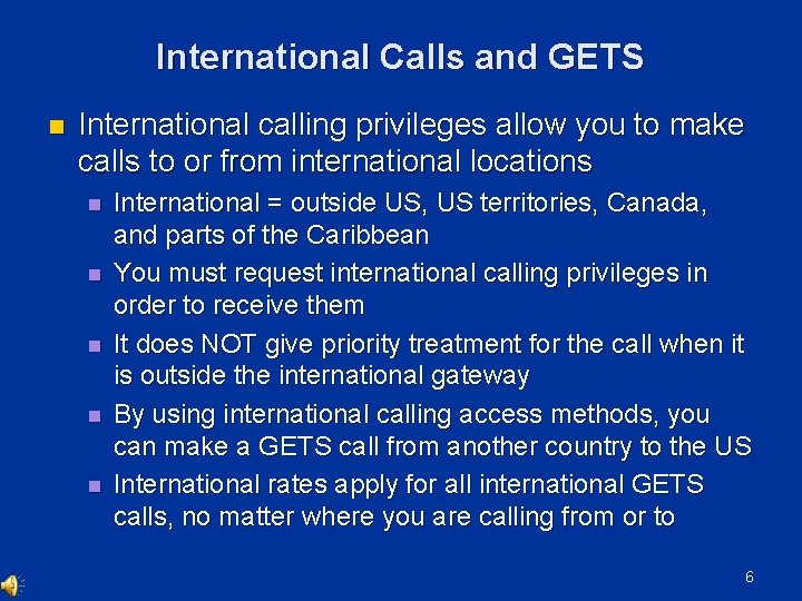 International Calls and GETS n International calling privileges allow you to make calls to