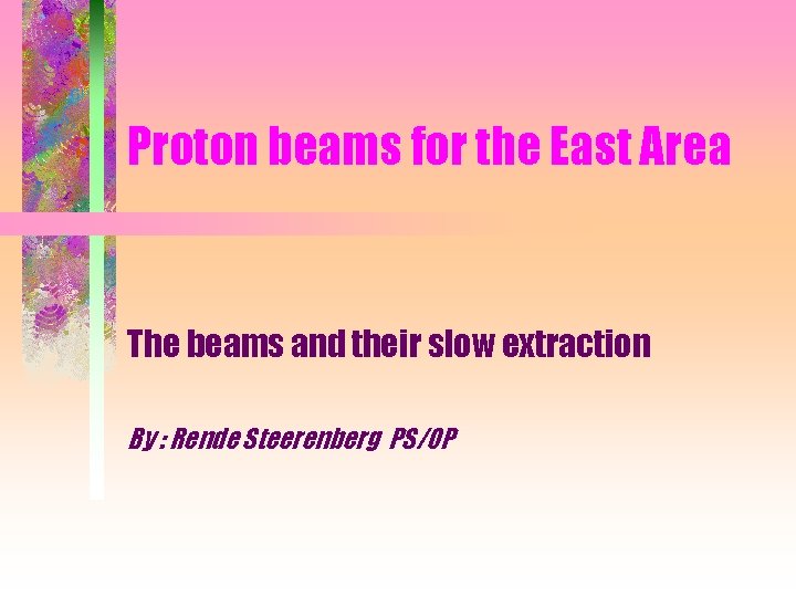 Proton beams for the East Area The beams and their slow extraction By :