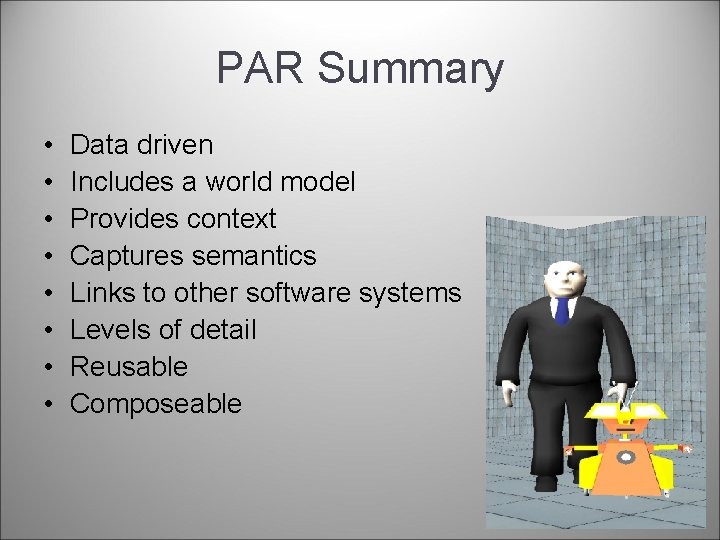 PAR Summary • • Data driven Includes a world model Provides context Captures semantics