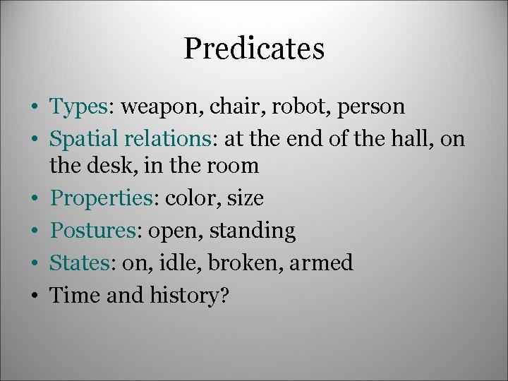 Predicates • Types: weapon, chair, robot, person • Spatial relations: at the end of