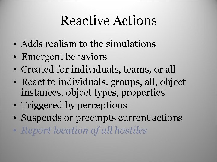 Reactive Actions • • Adds realism to the simulations Emergent behaviors Created for individuals,