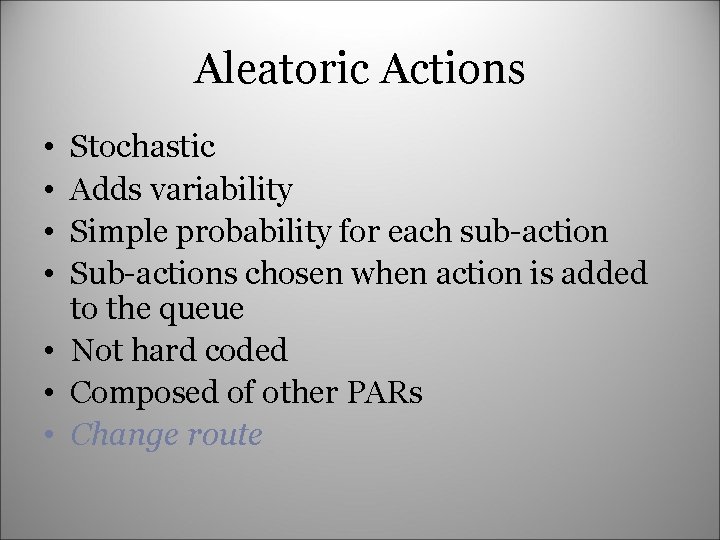 Aleatoric Actions • • Stochastic Adds variability Simple probability for each sub-action Sub-actions chosen
