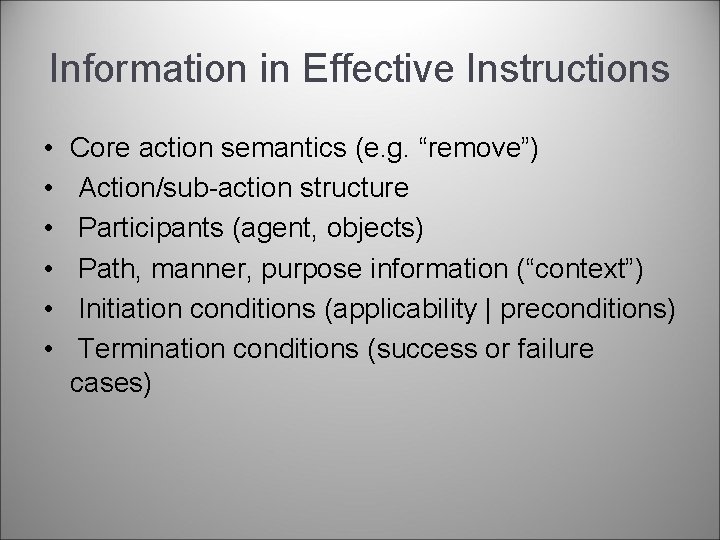 Information in Effective Instructions • • • Core action semantics (e. g. “remove”) Action/sub-action