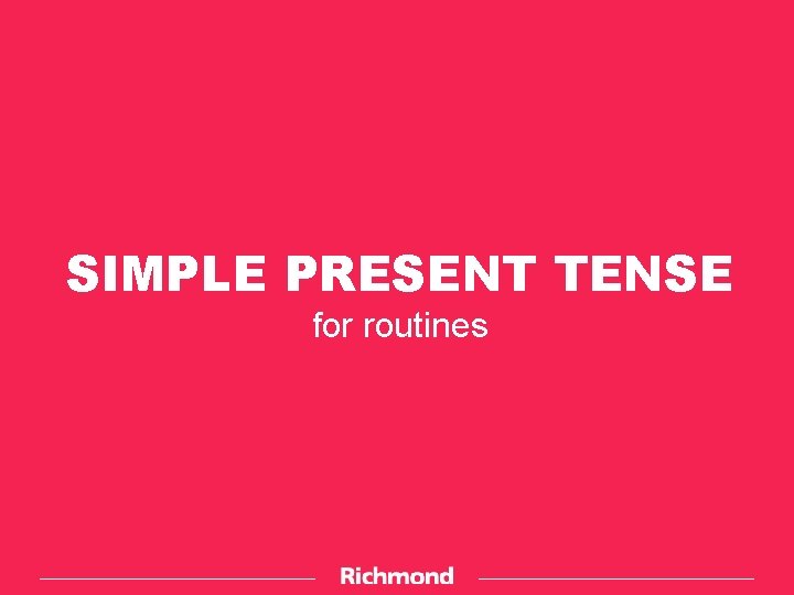 SIMPLE PRESENT TENSE for routines 