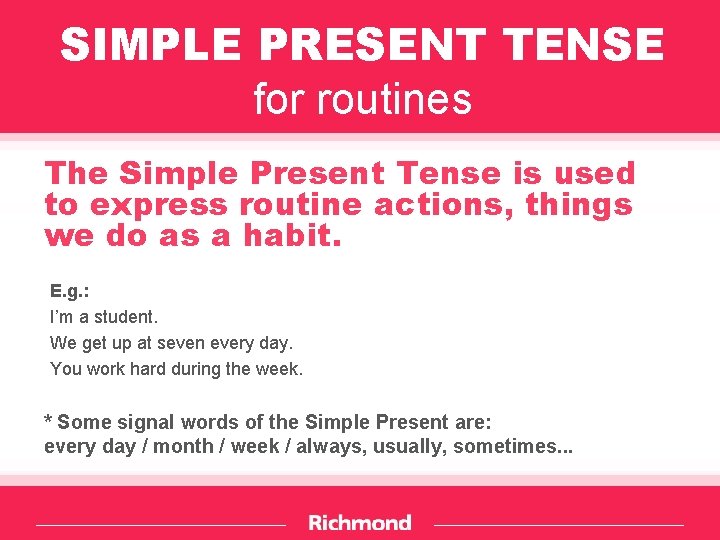 SIMPLE PRESENT TENSE for routines The Simple Present Tense is used to express routine