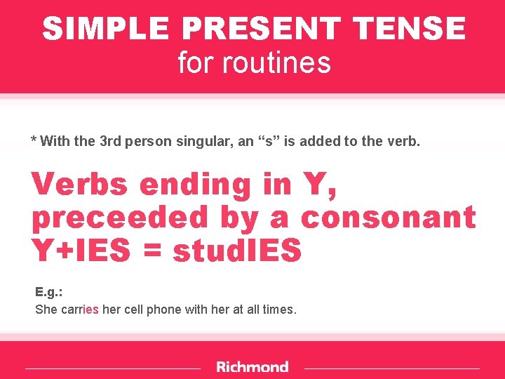 SIMPLE PRESENT TENSE for routines * With the 3 rd person singular, an “s”