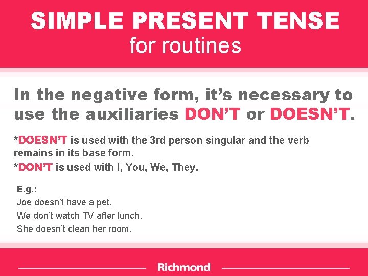SIMPLE PRESENT TENSE for routines In the negative form, it’s necessary to use the