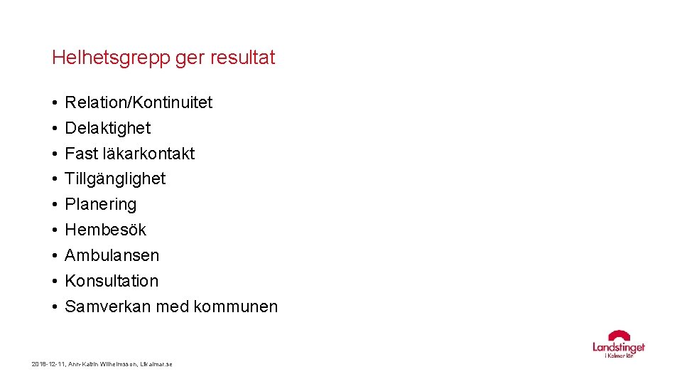 Helhetsgrepp ger resultat • • • Relation/Kontinuitet Delaktighet Fast läkarkontakt Tillgänglighet Planering Hembesök Ambulansen Helhetsgrepp ger resultat • • • Relation/Kontinuitet Delaktighet Fast läkarkontakt Tillgänglighet Planering Hembesök Ambulansen