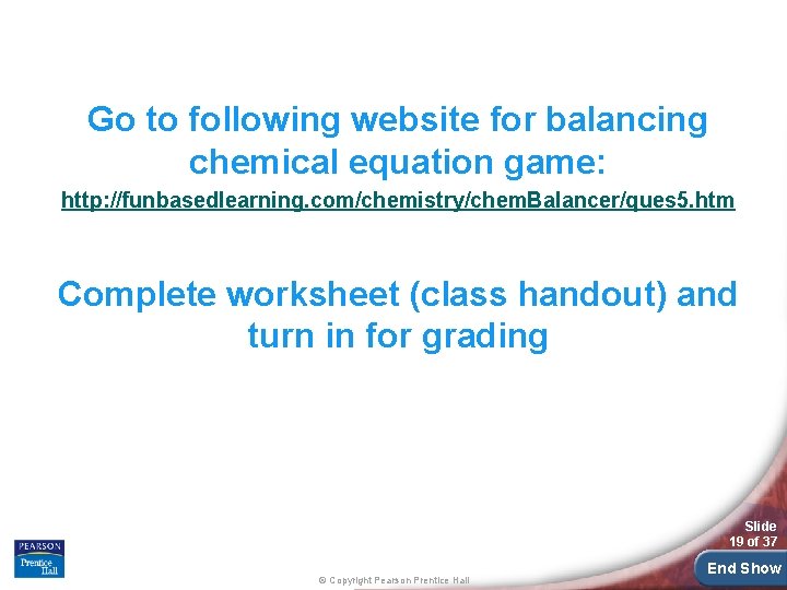 Go to following website for balancing chemical equation game: http: //funbasedlearning. com/chemistry/chem. Balancer/ques 5. Go to following website for balancing chemical equation game: http: //funbasedlearning. com/chemistry/chem. Balancer/ques 5.