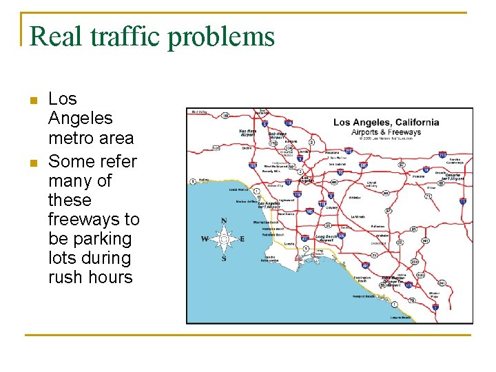 Real traffic problems n n Los Angeles metro area Some refer many of these