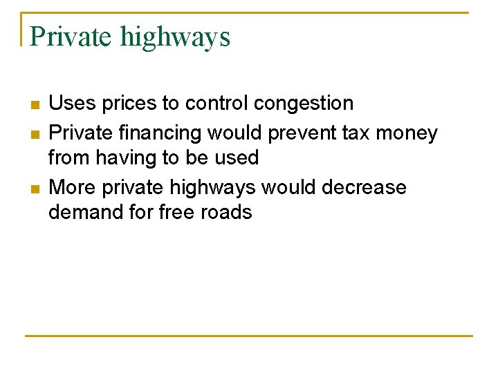Private highways n n n Uses prices to control congestion Private financing would prevent