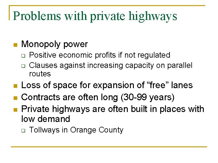 Problems with private highways n Monopoly power q q n n n Positive economic