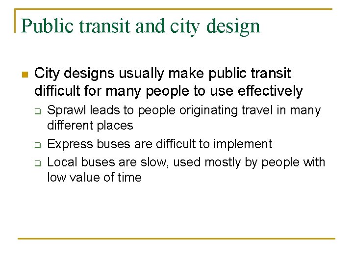 Public transit and city design n City designs usually make public transit difficult for
