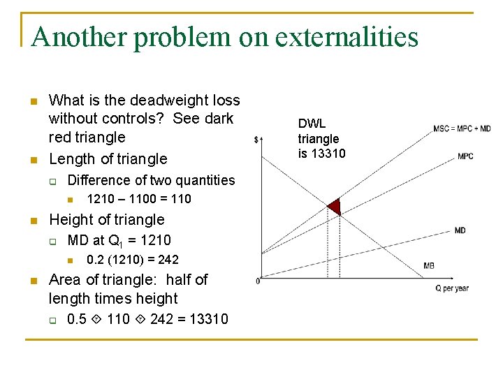 Another problem on externalities n n What is the deadweight loss without controls? See
