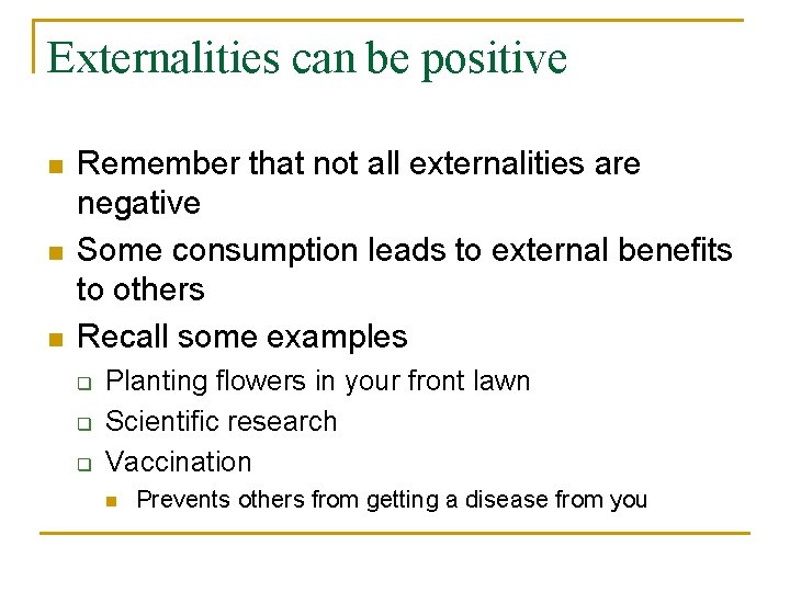 Externalities can be positive n n n Remember that not all externalities are negative