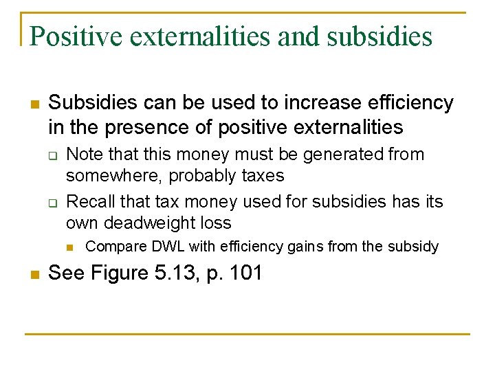 Positive externalities and subsidies n Subsidies can be used to increase efficiency in the