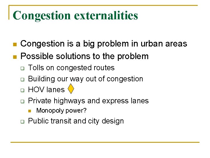 Congestion externalities n n Congestion is a big problem in urban areas Possible solutions