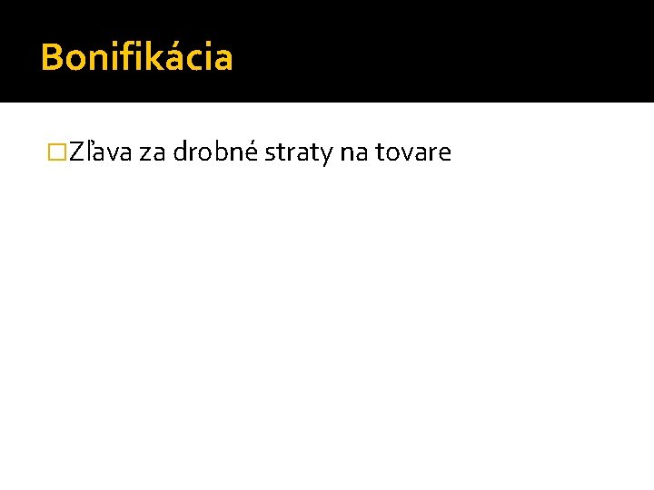 Bonifikácia �Zľava za drobné straty na tovare 