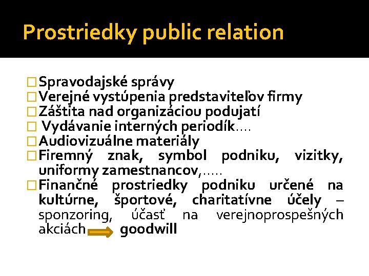 Prostriedky public relation �Spravodajské správy �Verejné vystúpenia predstaviteľov firmy �Záštita nad organizáciou podujatí �