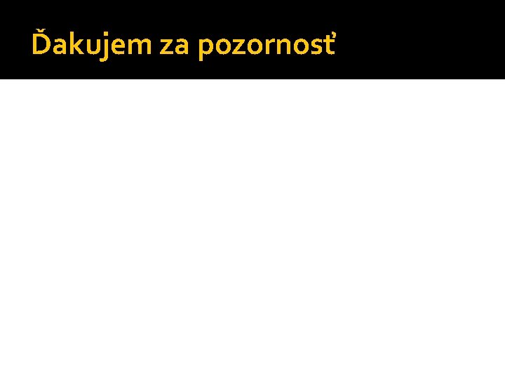 Ďakujem za pozornosť 