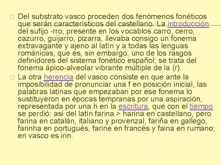 � � Del substrato vasco proceden dos fenómenos fonéticos que serán característicos del castellano.