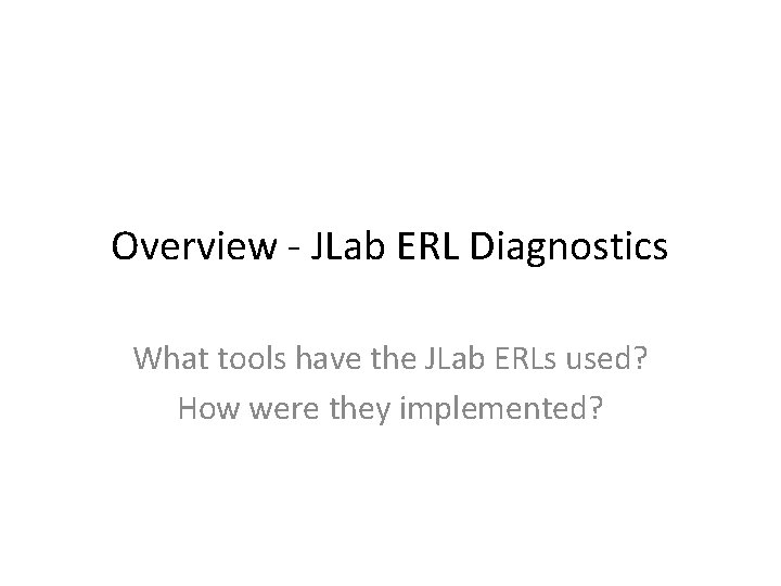 Overview - JLab ERL Diagnostics What tools have the JLab ERLs used? How were