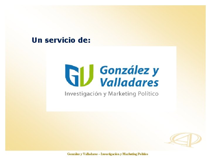 Un servicio de: González y www. opinionautenticada. com Valladares – Investigación y Marketing Político
